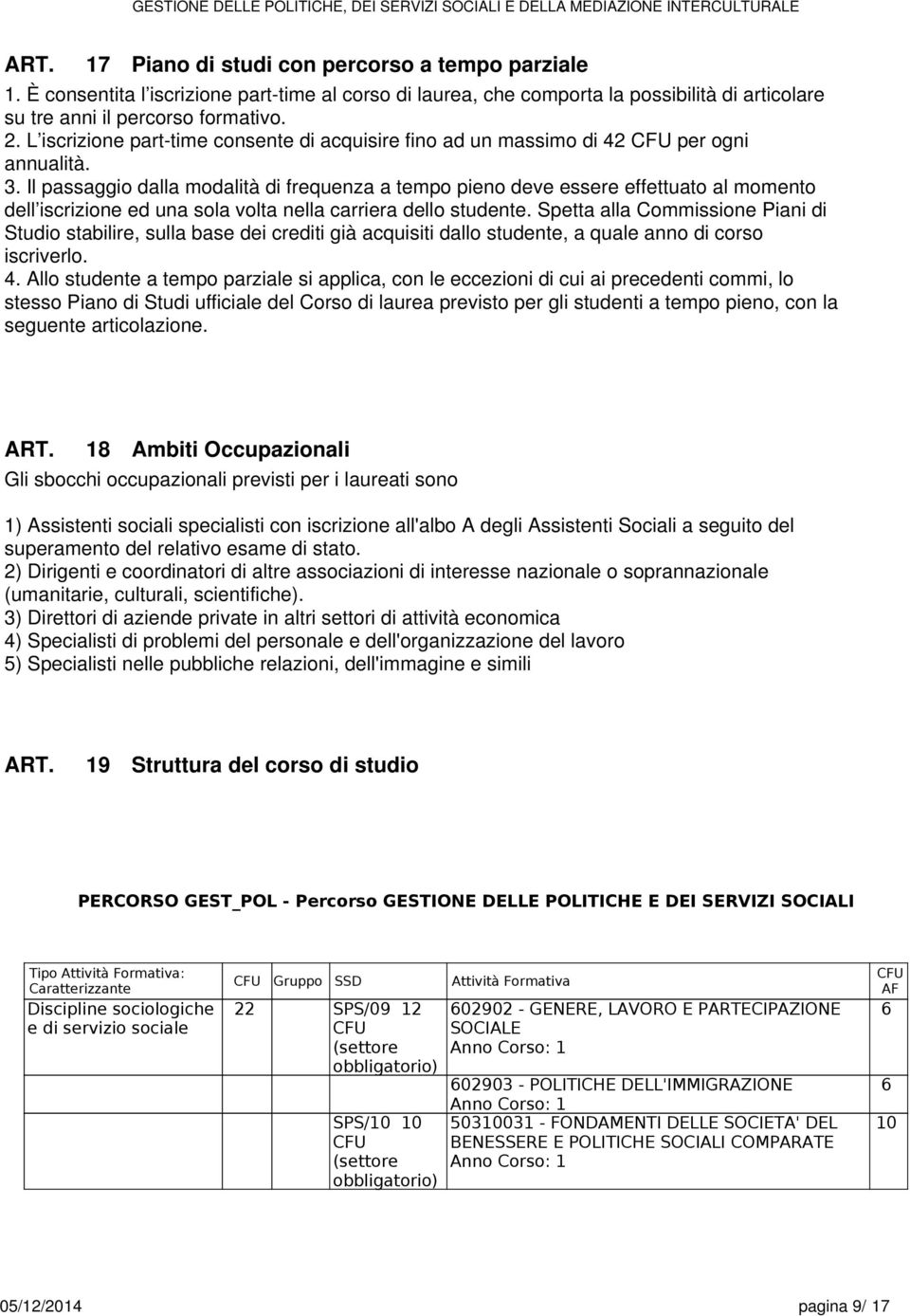 Il passaggio dalla modalità di frequenza a tempo pieno deve essere effettuato al momento dell iscrizione ed una sola volta nella carriera dello studente.