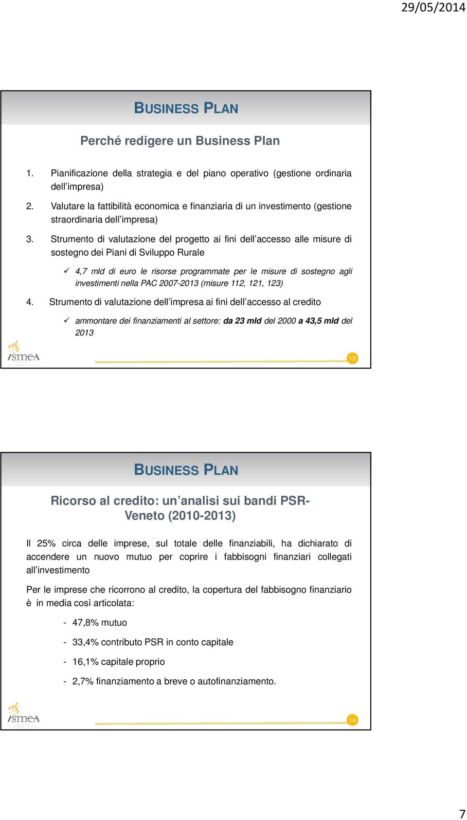 Strumento di valutazione del progetto ai fini dell accesso alle misure di sostegno dei Piani di Sviluppo Rurale 4,7 mld di euro le risorse programmate per le misure di sostegno agli investimenti