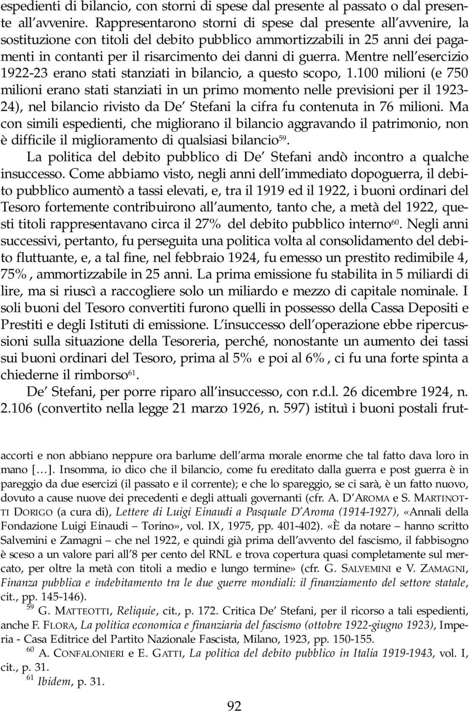 Mentre nell esercizio 1922-23 erano stati stanziati in bilancio, a questo scopo, 1.