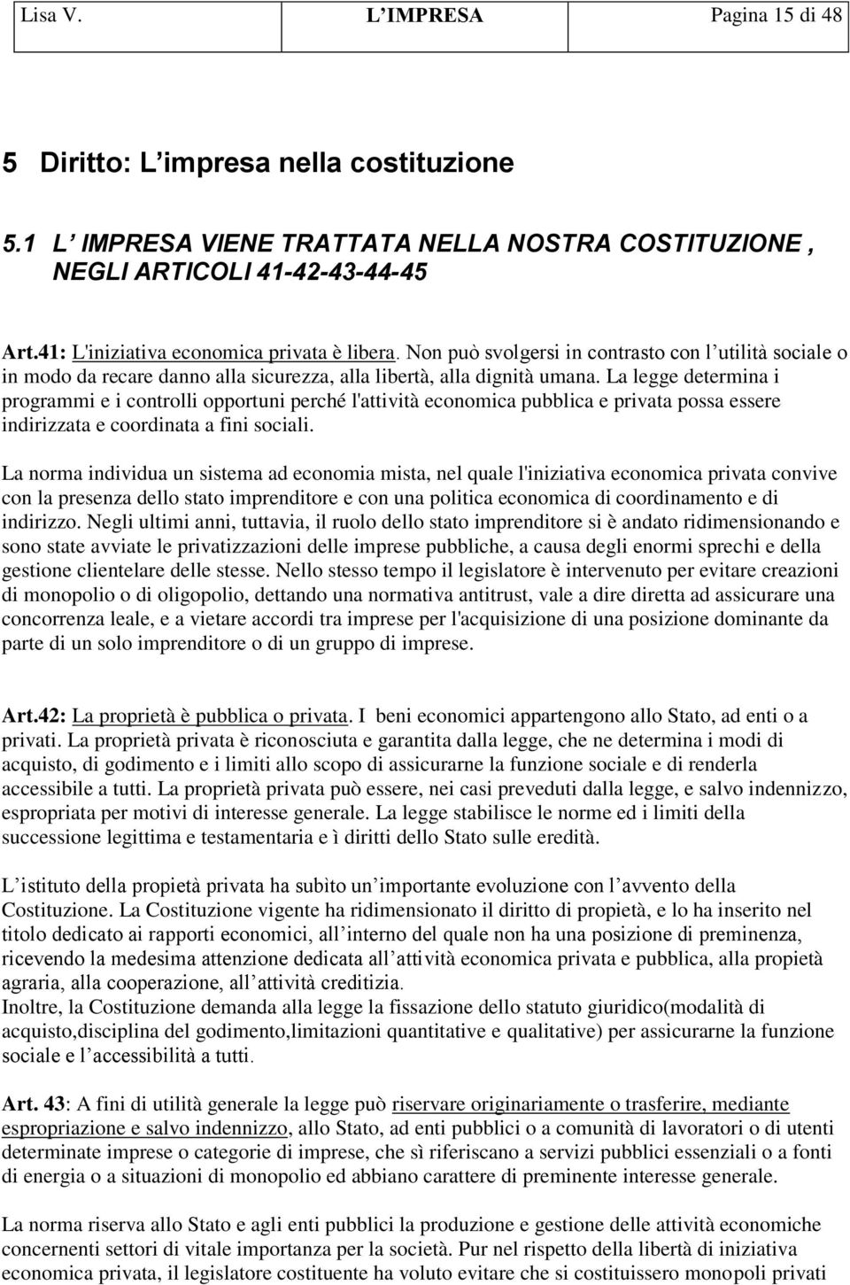 La legge determina i programmi e i controlli opportuni perché l'attività economica pubblica e privata possa essere indirizzata e coordinata a fini sociali.