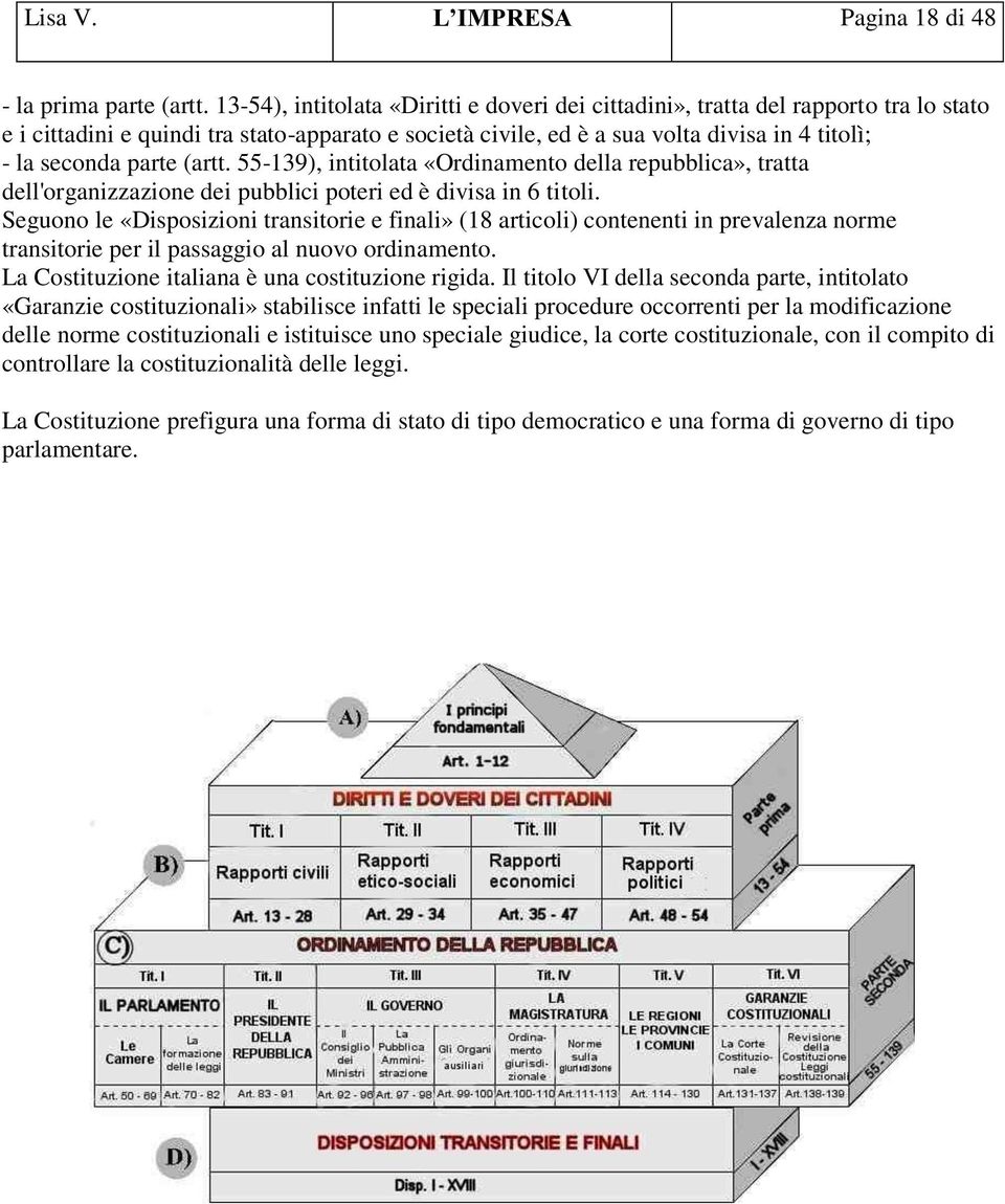 parte (artt. 55-139), intitolata «Ordinamento della repubblica», tratta dell'organizzazione dei pubblici poteri ed è divisa in 6 titoli.