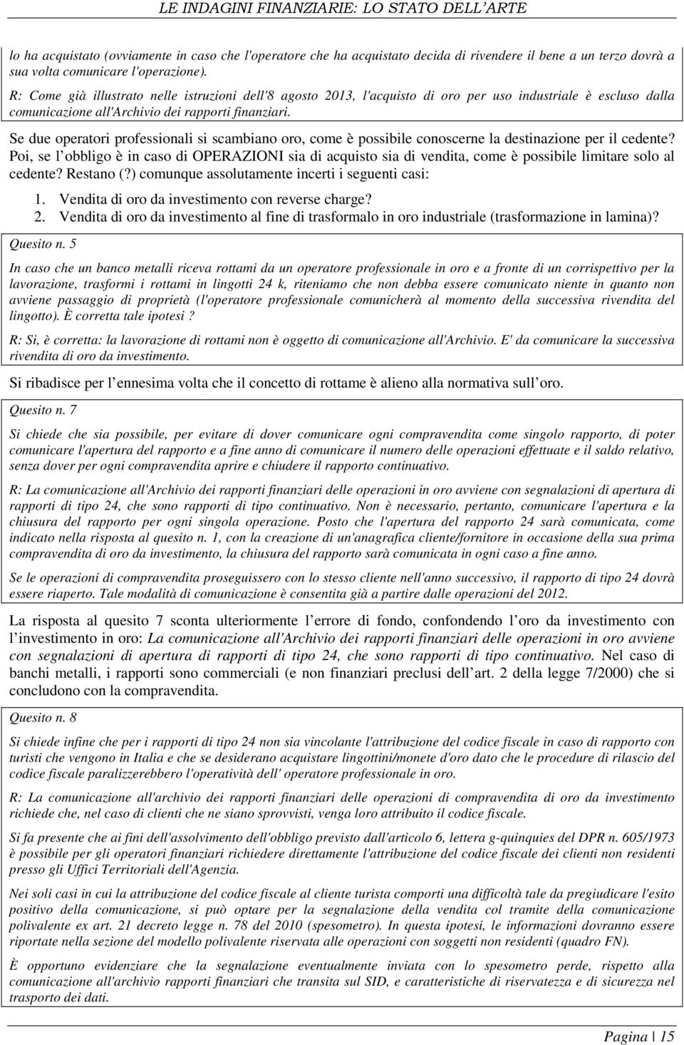 Se due operatori professionali si scambiano oro, come è possibile conoscerne la destinazione per il cedente?