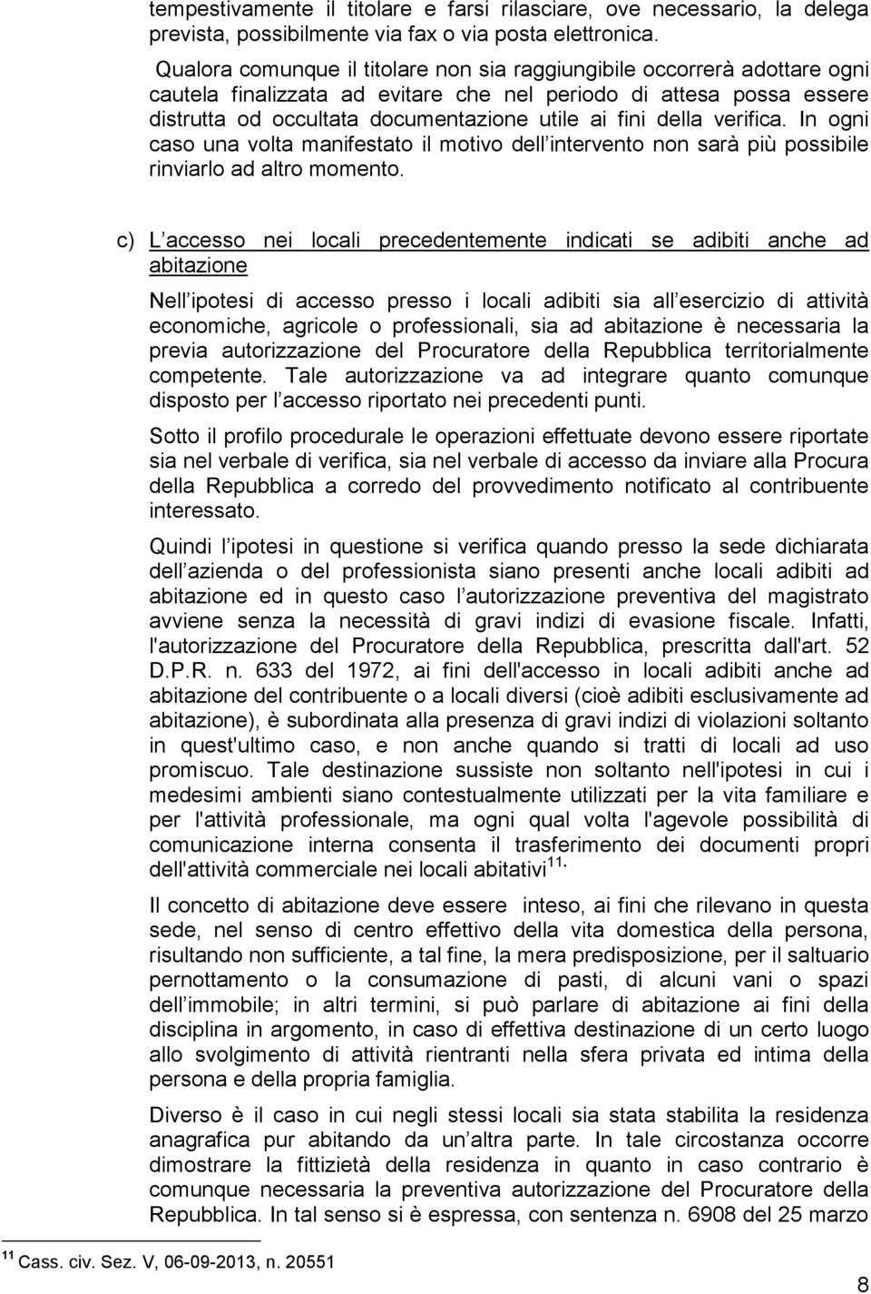 della verifica. In ogni caso una volta manifestato il motivo dell intervento non sarà più possibile rinviarlo ad altro momento.