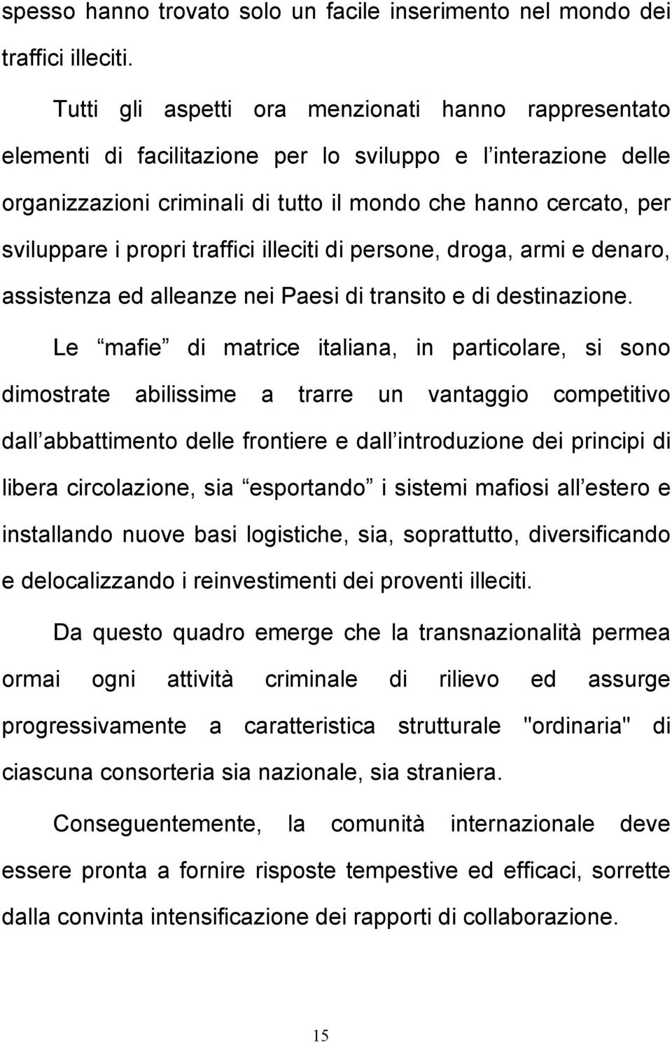 propri traffici illeciti di persone, droga, armi e denaro, assistenza ed alleanze nei Paesi di transito e di destinazione.