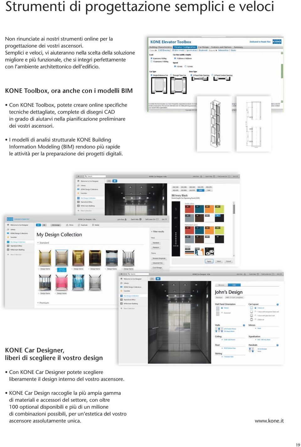 KONE Toolbox, ora anche con i modelli BIM Con KONE Toolbox, potete creare online specifiche tecniche dettagliate, complete di disegni CAD in grado di aiutarvi nella pianificazione preliminare dei