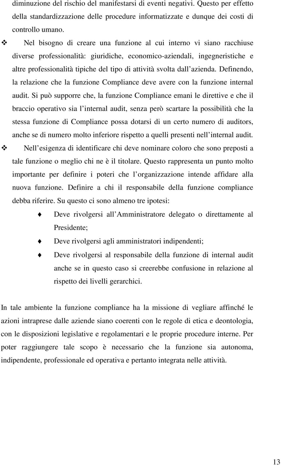 svolta dall azienda. Definendo, la relazione che la funzione Compliance deve avere con la funzione internal audit.