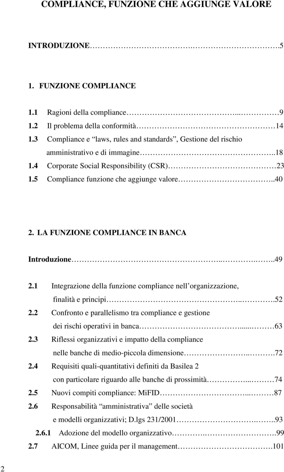 LA FUNZIONE COMPLIANCE IN BANCA Introduzione.....49 2.1 Integrazione della funzione compliance nell organizzazione, finalità e principi...52 2.