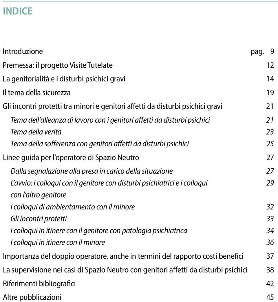 Tema dell alleanza di lavoro con i genitori affetti da disturbi psichici 21 Tema della verità 23 Tema della sofferenza con genitori affetti da disturbi psichici 25 Linee guida per l operatore di