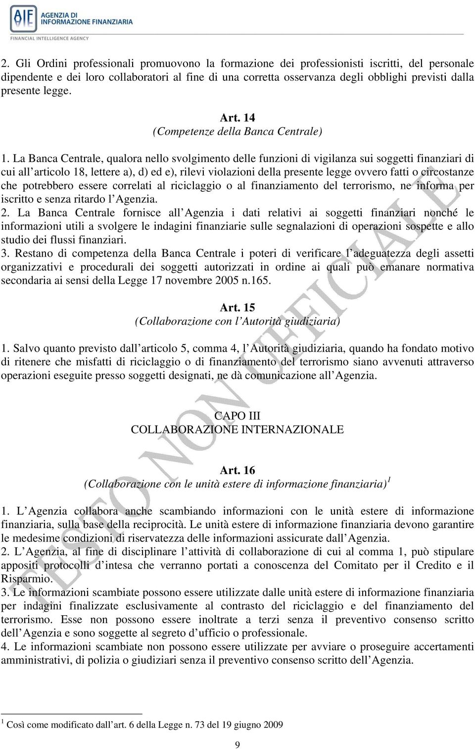 La Banca Centrale, qualora nello svolgimento delle funzioni di vigilanza sui soggetti finanziari di cui all articolo 18, lettere a), d) ed e), rilevi violazioni della presente legge ovvero fatti o