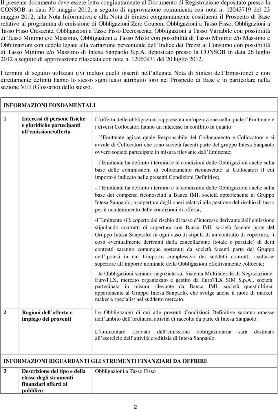 a Tasso Fisso, Obbligazioni a Tasso Fisso Crescente, Obbligazioni a Tasso Fisso Decrescente, Obbligazioni a Tasso Variabile con possibilità di Tasso Minimo e/o Massimo, Obbligazioni a Tasso Misto con