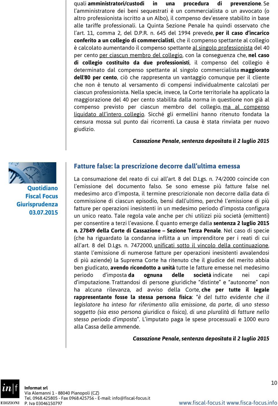 La Quinta Sezione Penale ha quindi osservato che l art. 11, comma 2, del D.P.R. n.