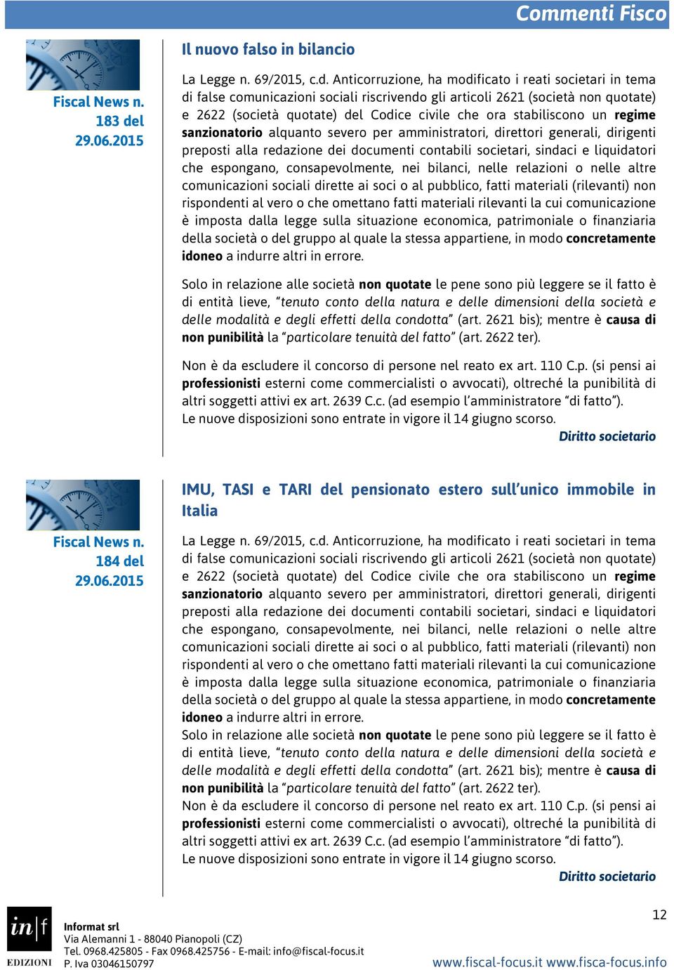 Anticorruzione, ha modificato i reati societari in tema di false comunicazioni sociali riscrivendo gli articoli 2621 (società non quotate) e 2622 (società quotate) del Codice civile che ora