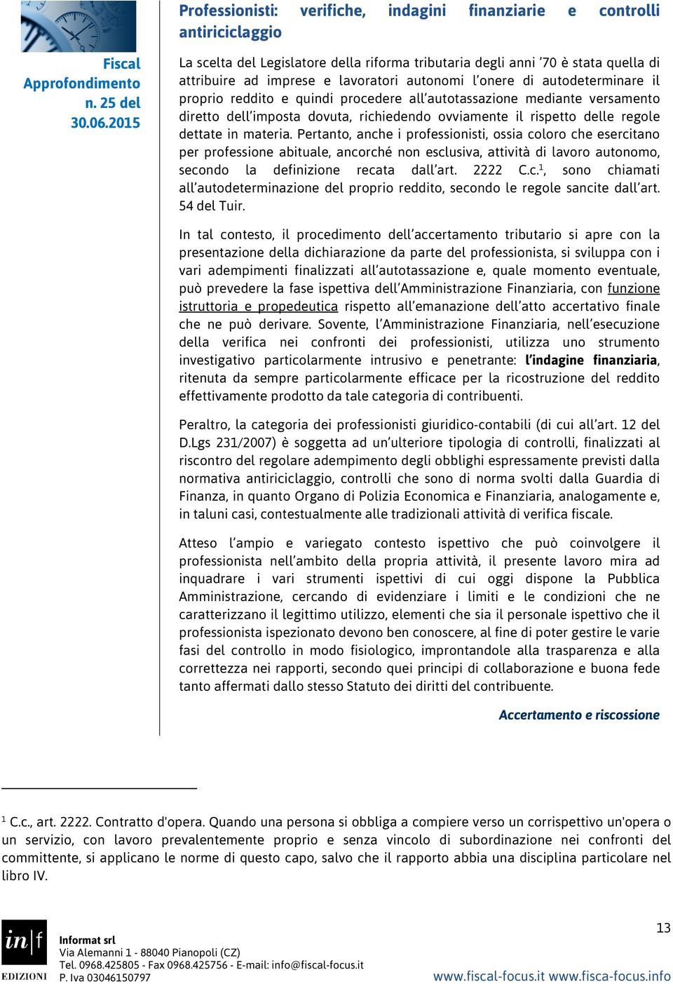 all autotassazione mediante versamento diretto dell imposta dovuta, richiedendo ovviamente il rispetto delle regole dettate in materia.