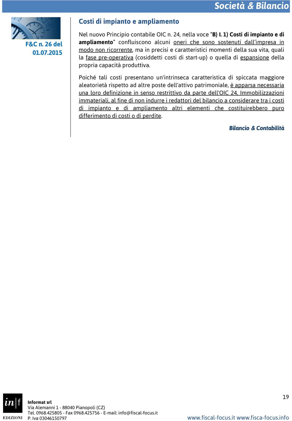 pre-operativa (cosiddetti costi di start-up) o quella di espansione della propria capacità produttiva.