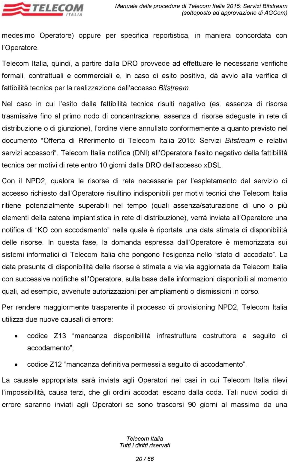 realizzazione dell accesso Bitstream. Nel caso in cui l esito della fattibilità tecnica risulti negativo (es.