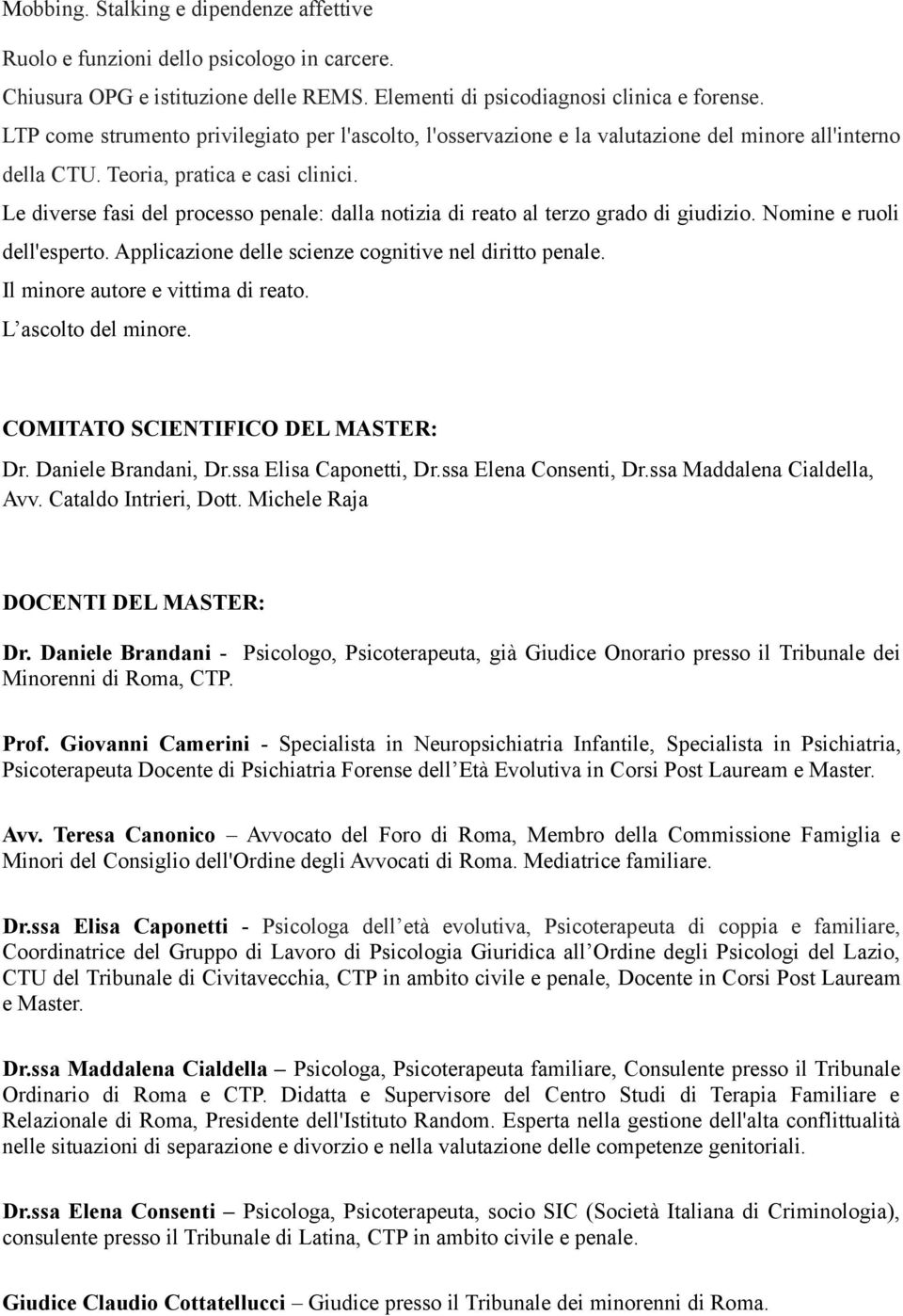 Le diverse fasi del processo penale: dalla notizia di reato al terzo grado di giudizio. Nomine e ruoli dell'esperto. Applicazione delle scienze cognitive nel diritto penale.