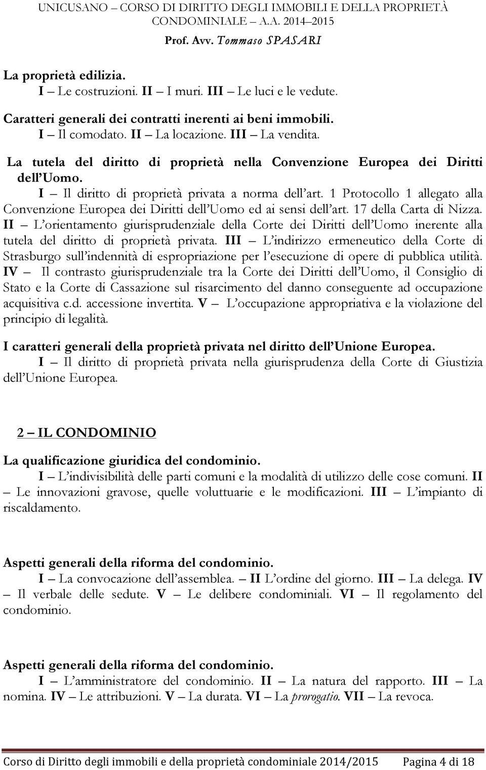 1 Protocollo 1 allegato alla Convenzione Europea dei Diritti dell Uomo ed ai sensi dell art. 17 della Carta di Nizza.