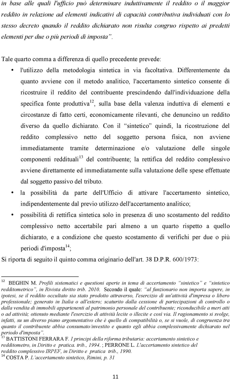 Tale quarto comma a differenza di quello precedente prevede: l'utilizzo della metodologia sintetica in via facoltativa.