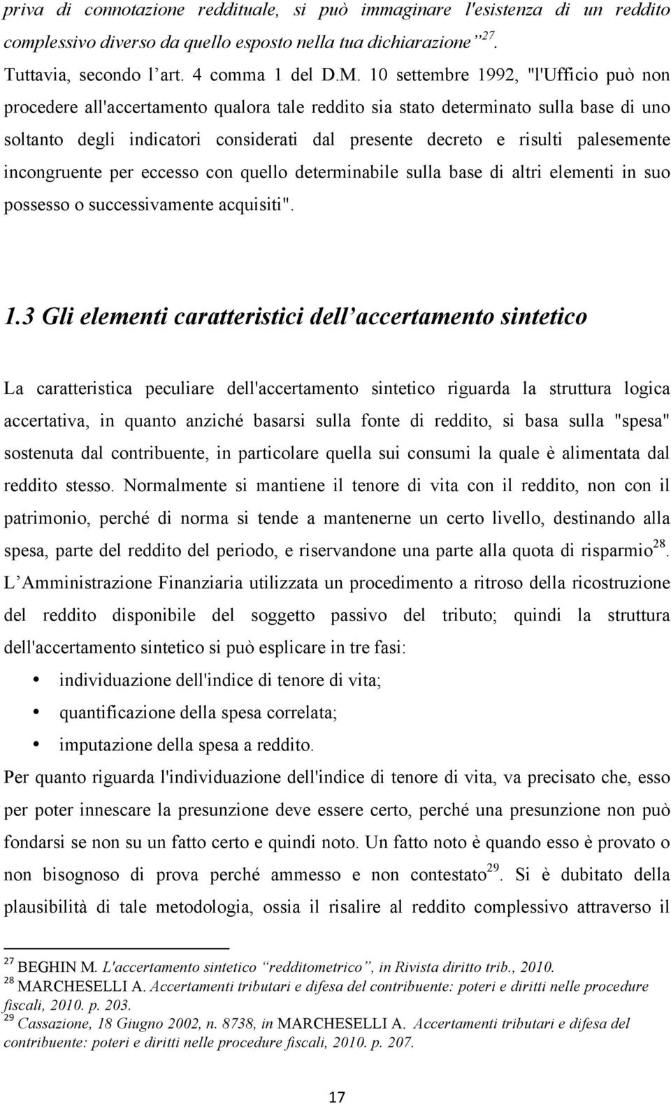 palesemente incongruente per eccesso con quello determinabile sulla base di altri elementi in suo possesso o successivamente acquisiti". 1.