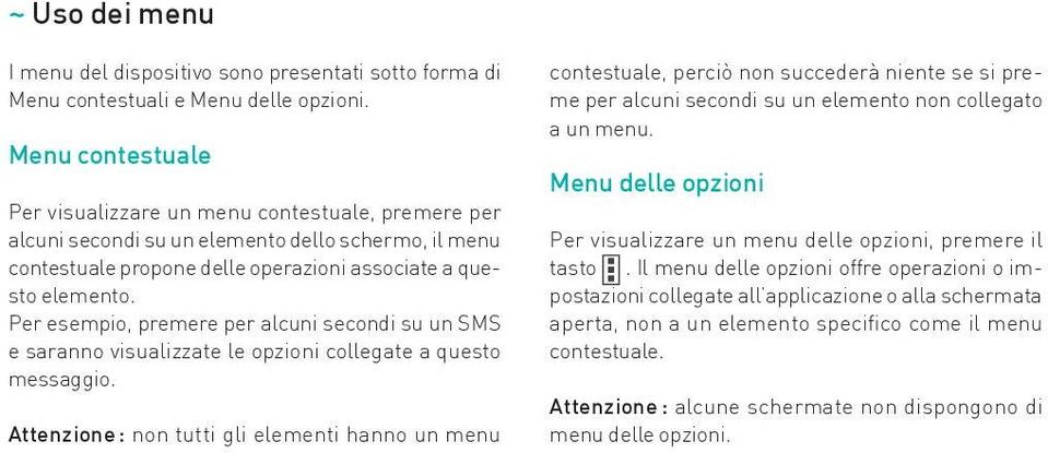 Per esempio, premere per alcuni secondi su un SMS e saranno visualizzate le opzioni collegate a questo messaggio.