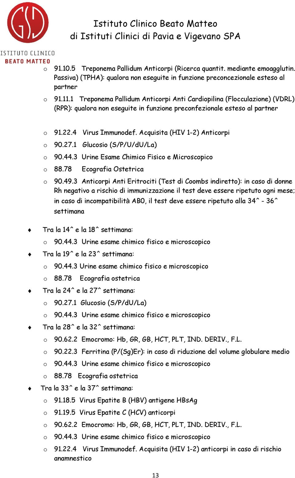 Acquisita (HIV 1-2) Anticorpi o 90.27.1 Glucosio (S/P/U/dU/La) o 90.44.3 Urine Esame Chimico Fisico e Microscopico o 88.78 Ecografia Ostetrica o 90.49.