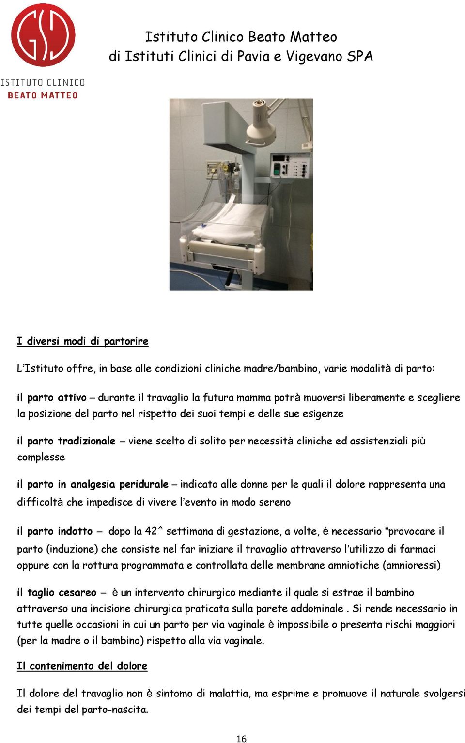 analgesia peridurale indicato alle donne per le quali il dolore rappresenta una difficoltà è che impedisce di vivere l evento in modo sereno è il parto indotto dopo la 42^ settimana di gestazione, a