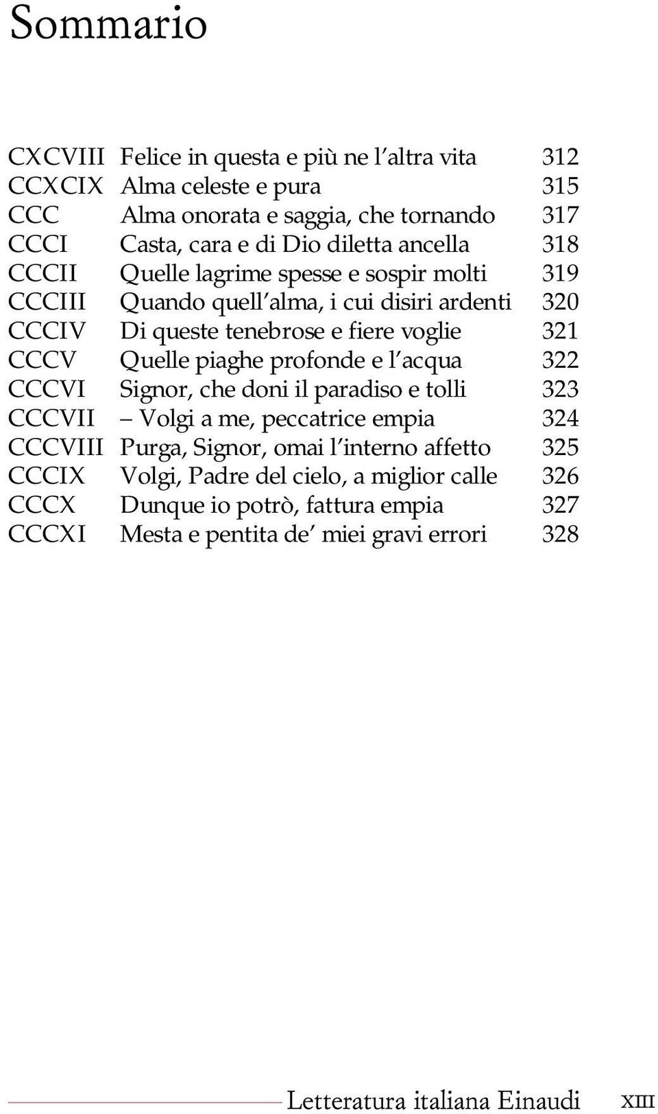 321 CCCV Quelle piaghe profonde e l acqua 322 CCCVI Signor, che doni il paradiso e tolli 323 CCCVII Volgi a me, peccatrice empia 324 CCCVIII Purga, Signor, omai