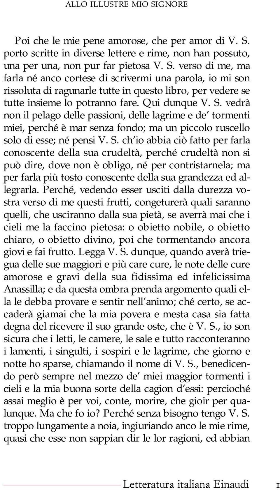 vedrà non il pelago delle passioni, delle lagrime e de tormenti miei, perché è mar senza fondo; ma un piccolo ruscello solo di esse; né pensi V. S.