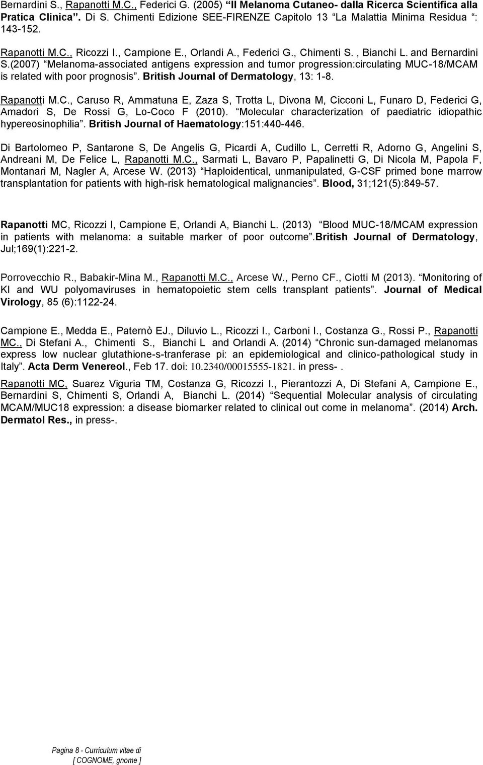 (2007) Melanoma-associated antigens expression and tumor progression:circulating MUC-