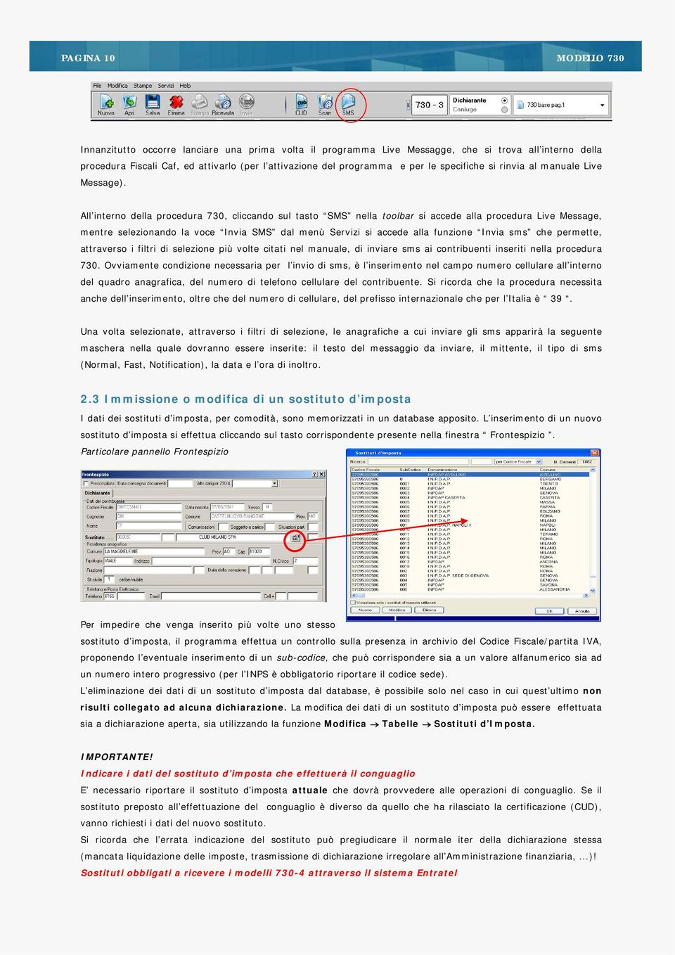 All interno della procedura 730, cliccando sul tasto SMS nella toolbar si accede alla procedura Live Message, mentre selezionando la voce Invia SMS dal menù Servizi si accede alla funzione Invia sms