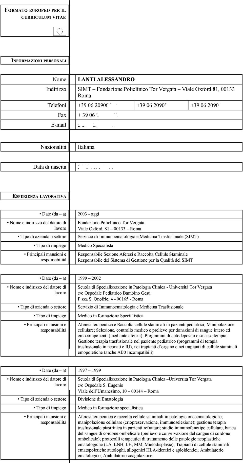 it Nazionalità Italiana Data di nascita 26 GIUGNO 1966 ESPERIENZA LAVORATIVA Date (da a) 2003 - oggi Nome e indirizzo del datore di lavoro Fondazione Policlinico Tor Vergata Viale Oxford, 81 00133