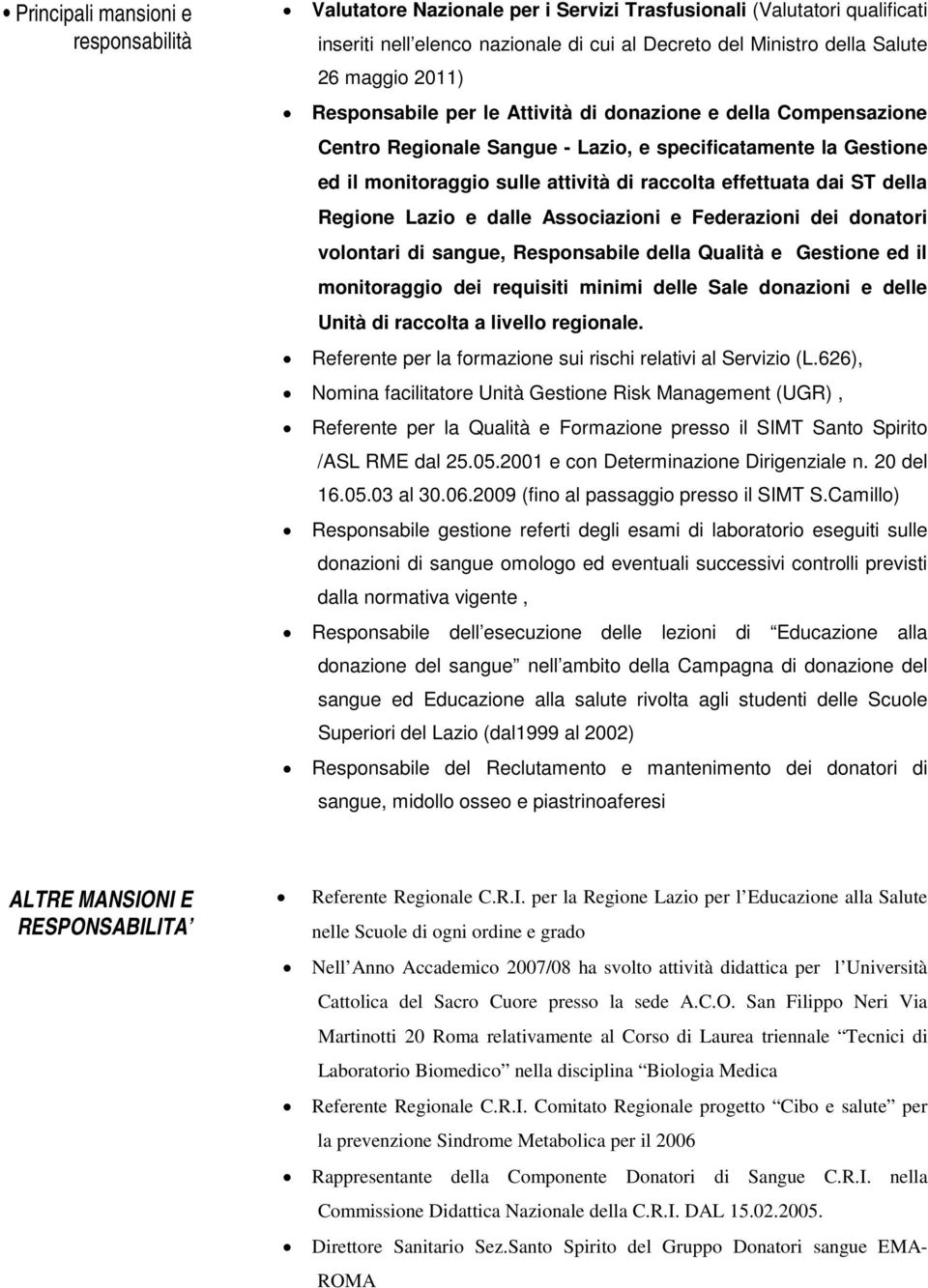 della Regione Lazio e dalle Associazioni e Federazioni dei donatori volontari di sangue, Responsabile della Qualità e Gestione ed il monitoraggio dei requisiti minimi delle Sale donazioni e delle