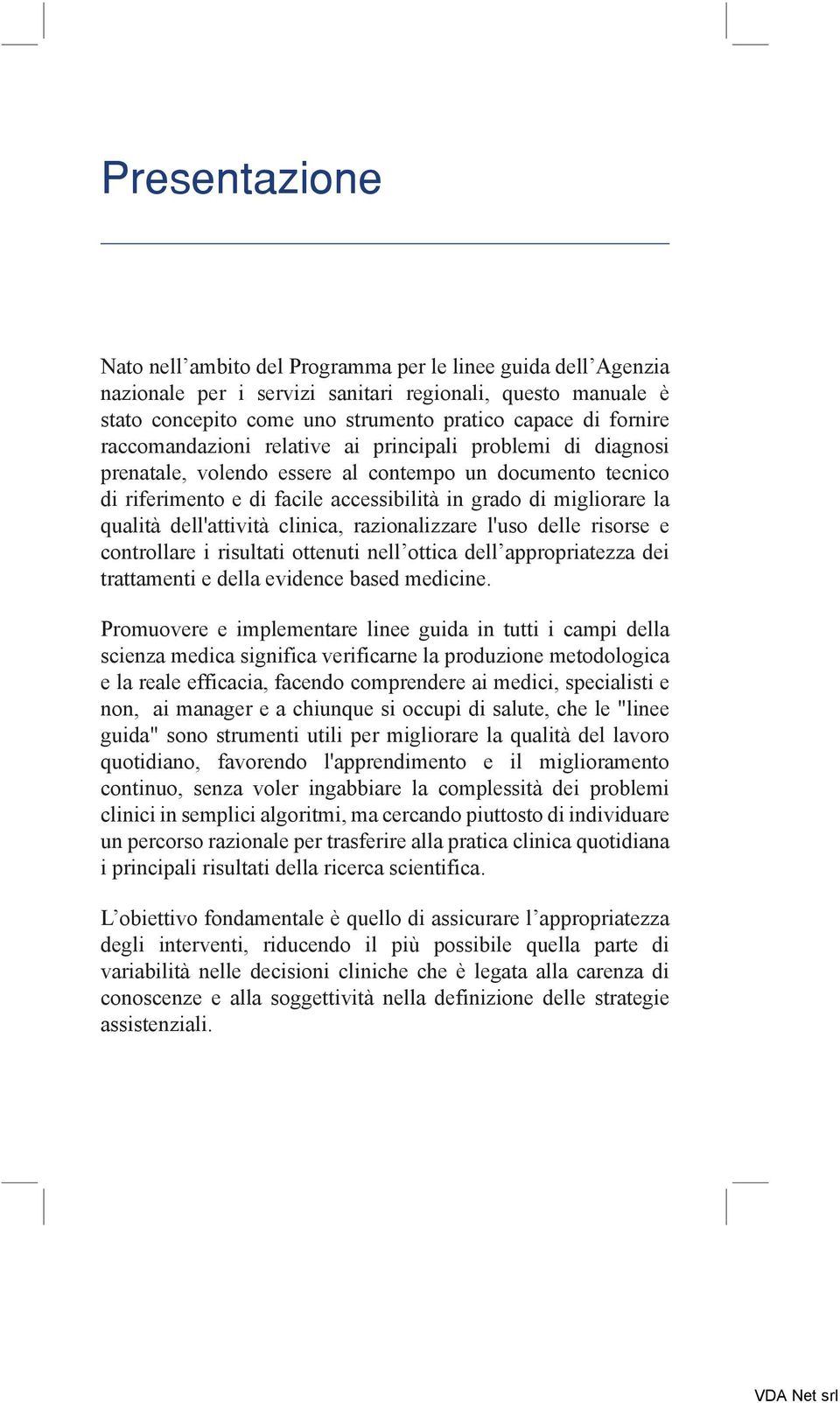 dell'attività clinica, razionalizzare l'uso delle risorse e controllare i risultati ottenuti nell ottica dell appropriatezza dei trattamenti e della evidence based medicine.