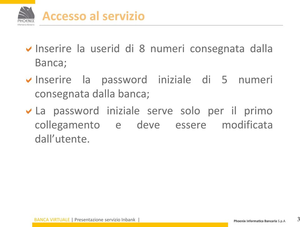 banca; La password iniziale serve solo per il primo collegamento e