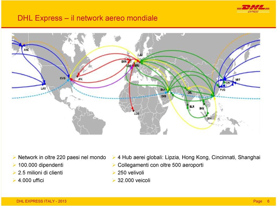 000 uffici 4 Hub aerei globali: Lipzia, Hong Kong, Cincinnati, Shanghai