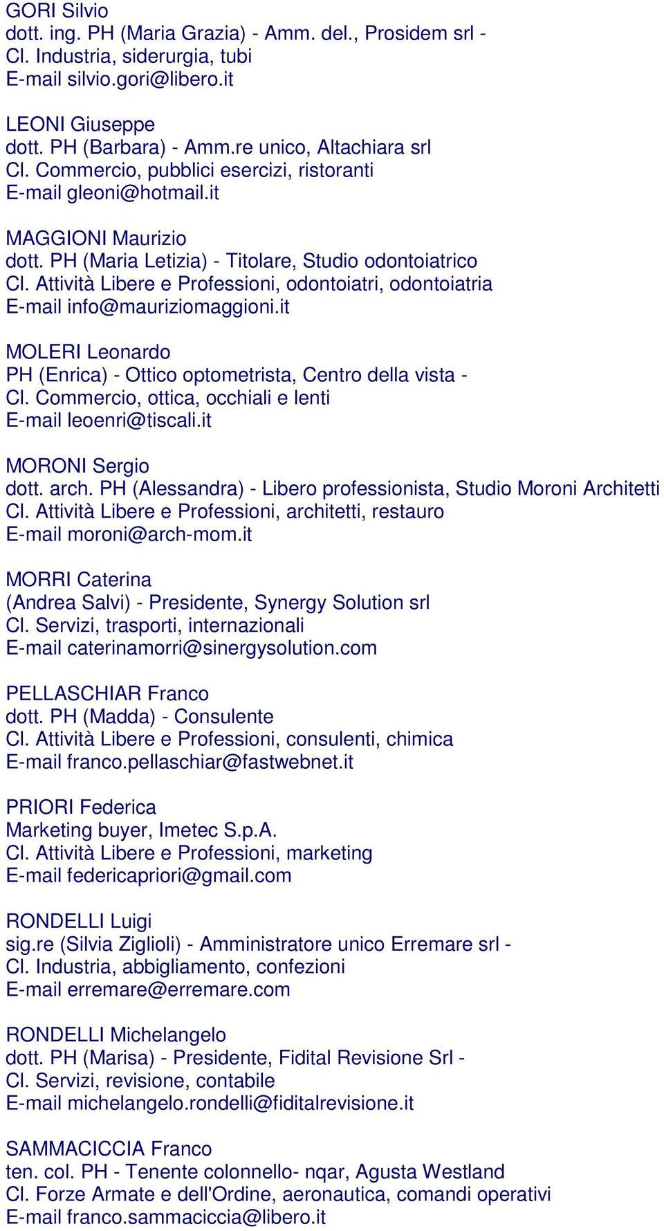 Attività Libere e Professioni, odontoiatri, odontoiatria E-mail info@mauriziomaggioni.it MOLERI Leonardo PH (Enrica) - Ottico optometrista, Centro della vista - Cl.