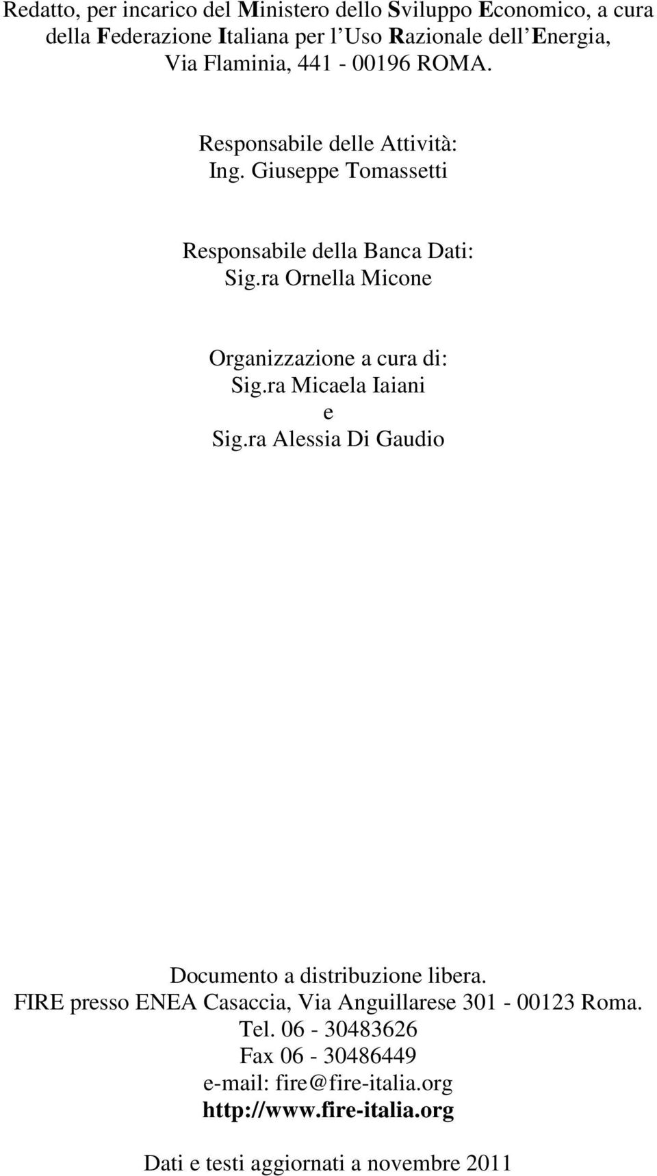 ra Ornella Micone Organizzazione a cura di: Sig.ra Micaela Iaiani e Sig.ra Alessia Di Gaudio Documento a distribuzione libera.