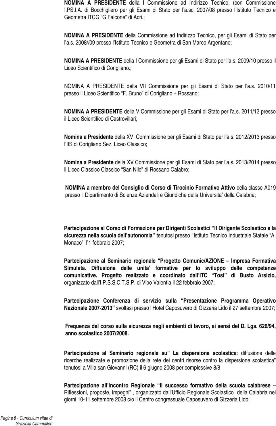 s. 2009/10 presso il Liceo Scientifico di Corigliano.; NOMINA A PRESIDENTE della VII Commissione per gli Esami di Stato per l a.s. 2010/11 presso il Liceo Scientifico F.