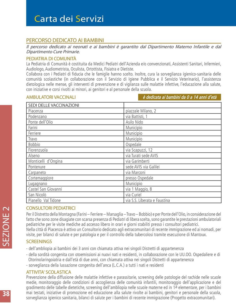 Fisiatra e Dietiste. Collabora con i Pediatri di fiducia che le famiglie hanno scelto.