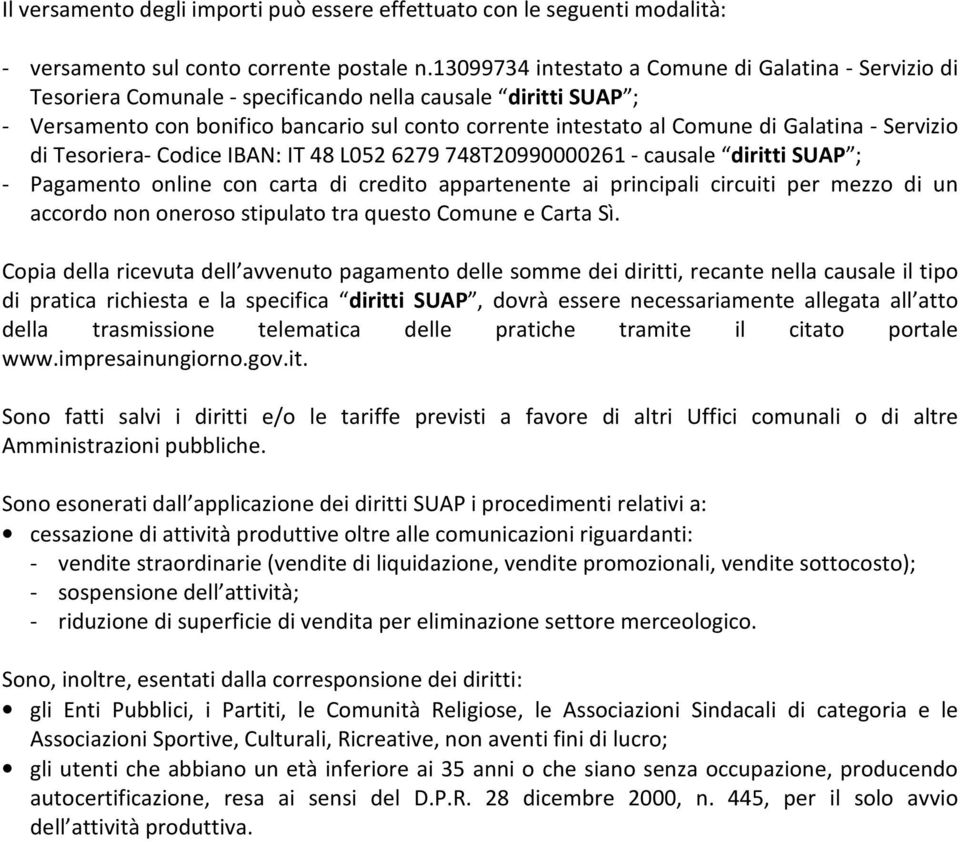 Galatina - Servizio di Tesoriera- Codice IBAN: IT 48 L052 6279 748T20990000261 - causale diritti SUAP ; - Pagamento online con carta di credito appartenente ai principali circuiti per mezzo di un