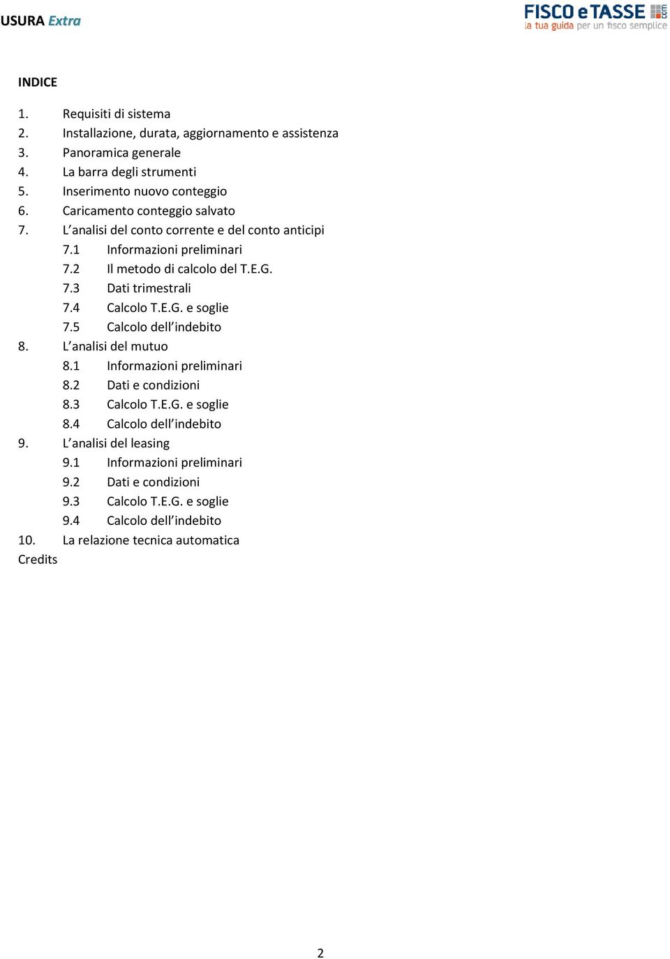 4 Calcolo T.E.G. e soglie 7.5 Calcolo dell indebito 8. L analisi del mutuo 8.1 Informazioni preliminari 8.2 Dati e condizioni 8.3 Calcolo T.E.G. e soglie 8.