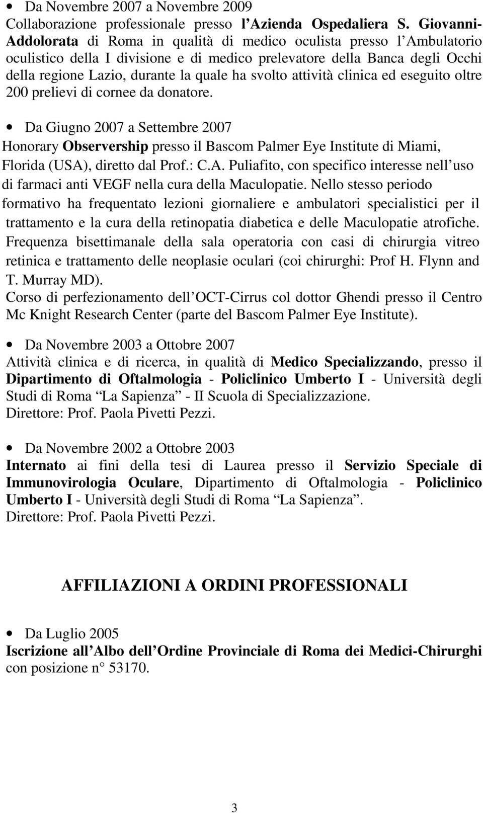 svolto attività clinica ed eseguito oltre 200 prelievi di cornee da donatore.