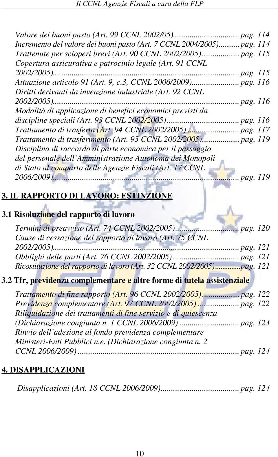 93 CCNL 2002/2005)... pag. 116 Trattamento di trasferta (Art. 94 CCNL 2002/2005)... pag. 117 Trattamento di trasferimento (Art. 95 CCNL 2002/2005)... pag. 119 Disciplina di raccordo di parte economica per il passaggio del personale dell Amministrazione Autonoma dei Monopoli di Stato al comparto delle Agenzie Fiscali (Art.