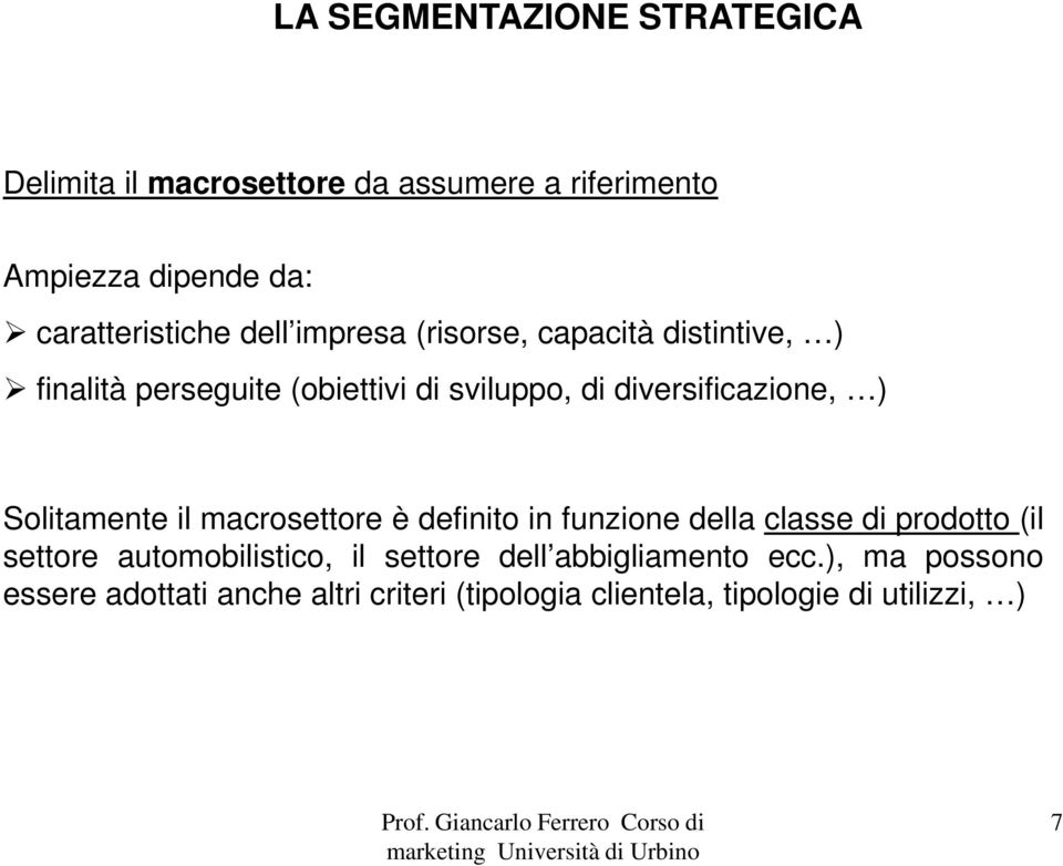 Solitamente il macrosettore è definito in funzione della classe di prodotto (il settore automobilistico, il settore