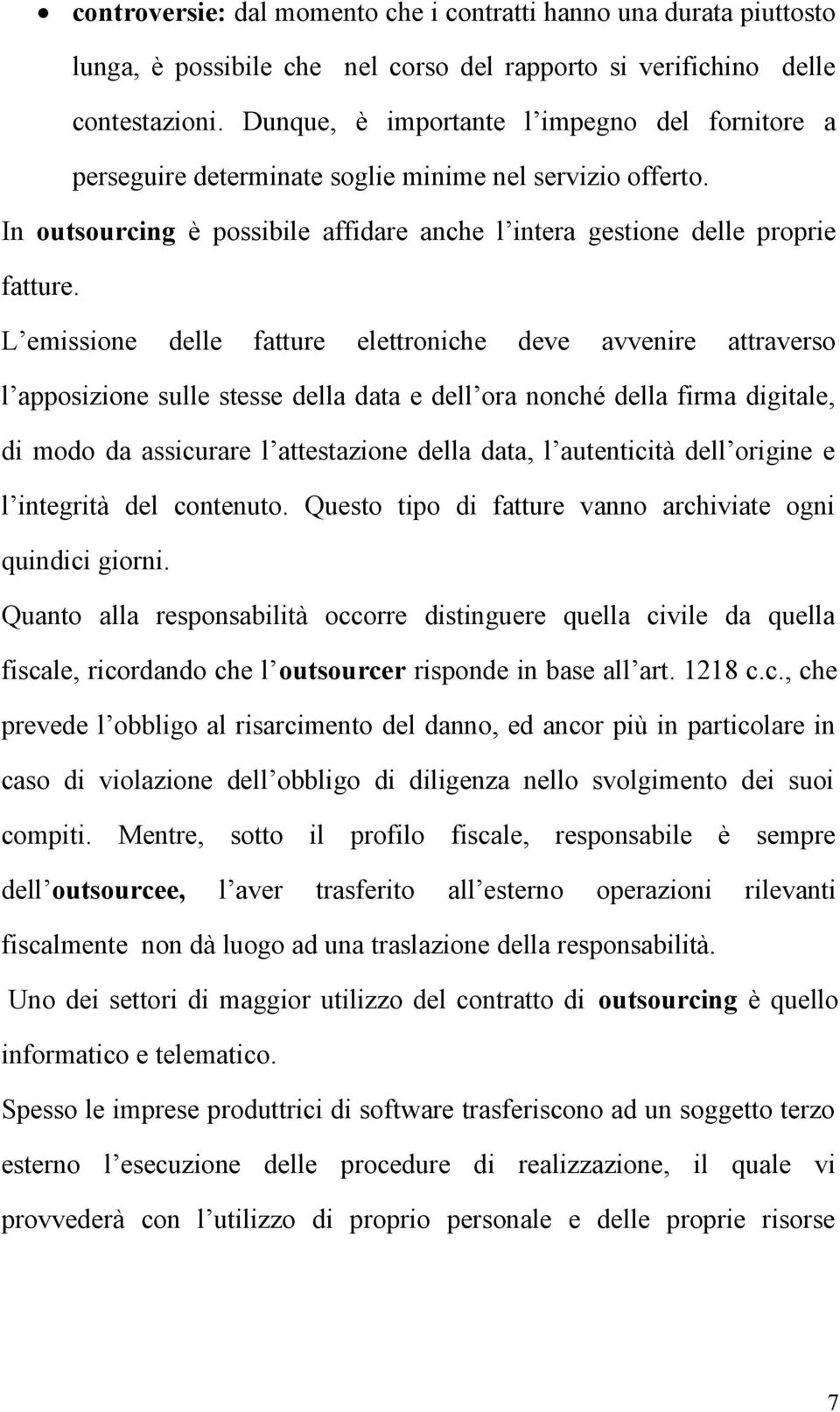 L emissione delle fatture elettroniche deve avvenire attraverso l apposizione sulle stesse della data e dell ora nonché della firma digitale, di modo da assicurare l attestazione della data, l