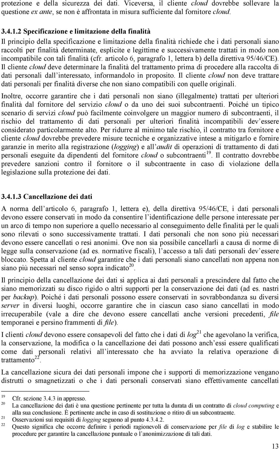 legittime e successivamente trattati in modo non incompatibile con tali finalità (cfr. articolo 6, paragrafo 1, lettera b) della direttiva 95/46/CE).