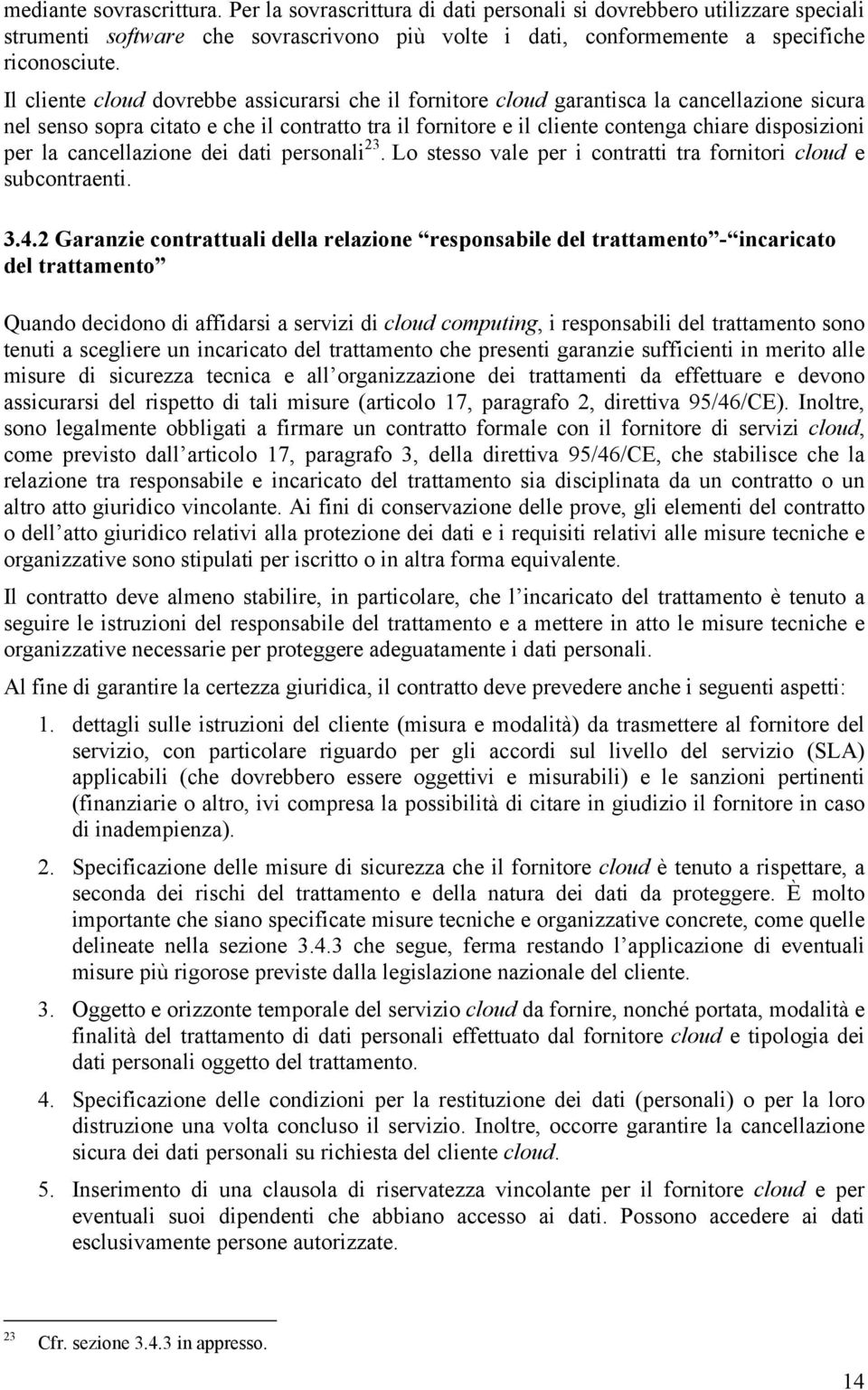 per la cancellazione dei dati personali 23. Lo stesso vale per i contratti tra fornitori cloud e subcontraenti. 3.4.