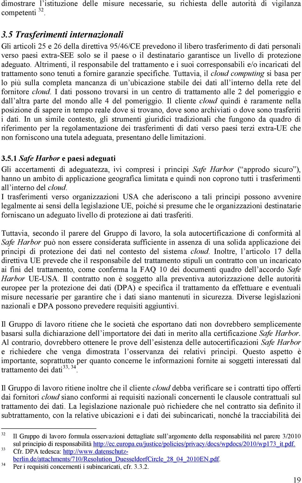 garantisce un livello di protezione adeguato. Altrimenti, il responsabile del trattamento e i suoi corresponsabili e/o incaricati del trattamento sono tenuti a fornire garanzie specifiche.