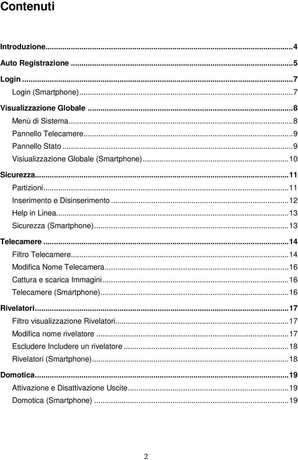 .. 14 Filtro Telecamere... 14 Modifica Nome Telecamera... 16 Cattura e scarica Immagini... 16 Telecamere (Smartphone)... 16 Rivelatori... 17 Filtro visualizzazione Rivelatori.
