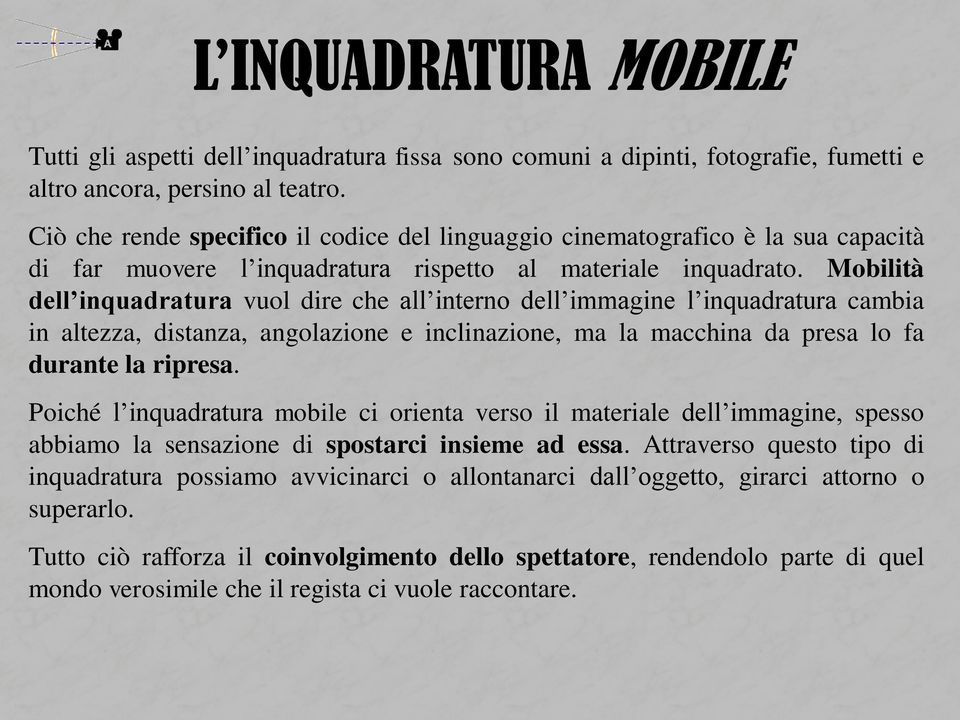 Mobilità dell inquadratura vuol dire che all interno dell immagine l inquadratura cambia in altezza, distanza, angolazione e inclinazione, ma la macchina da presa lo fa durante la ripresa.